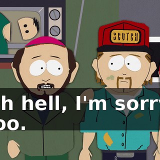 Oh hell, I'm sorry, too.