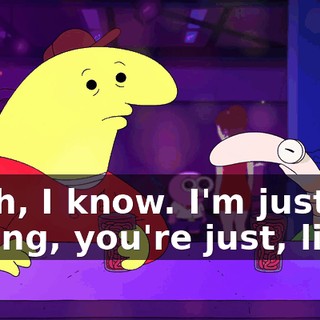 Yeah, I know. I'm just saying, you're just, like--