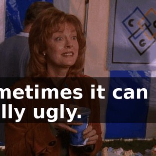 Sometimes it can get really ugly.
