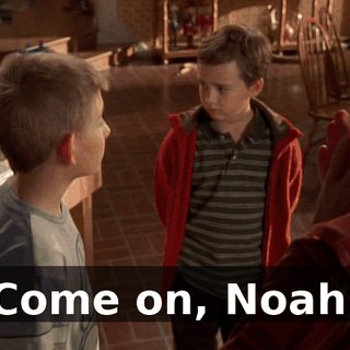 Come on, Noah.