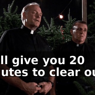 We'll give you 20 minutes to clear out...