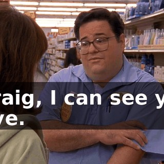 - Craig, I can see you. - Bye.