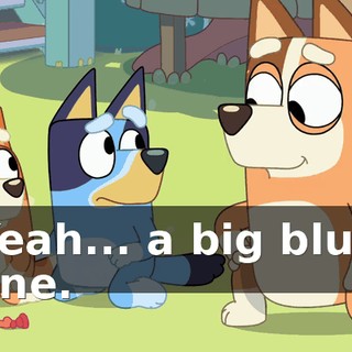 Yeah... a big blue one.