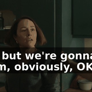 - OK, but we're gonna talk to him, obviously, OK?