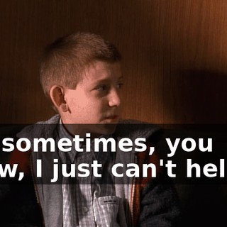 but sometimes, you know, I just can't help it.