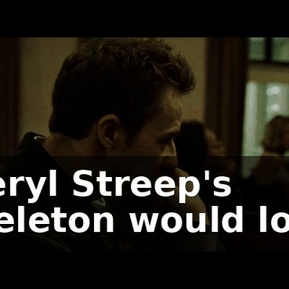 Meryl Streep's skeleton would look