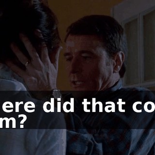Where did that come from?