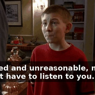 bigoted and unreasonable, maybe I don't have to listen to you.