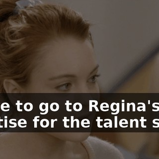 I have to go to Regina's to practise for the talent show.