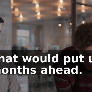 That would put us months ahead.