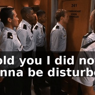 I told you I did not wanna be disturbed.