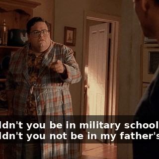 - Shouldn't you be in military school? - Shouldn't you not be in my father's robe?
