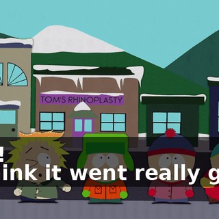 Wah! - I think it went really good.
