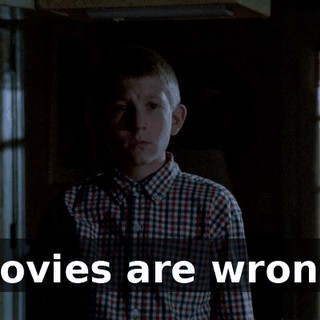 Movies are wrong.