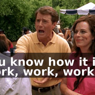 You know how it is-- work, work, work!