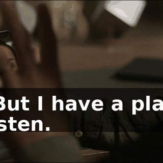 - But I have a plan. Listen.