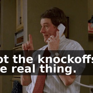 Not the knockoffs-- the real thing.