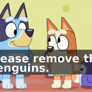 Please remove the penguins.