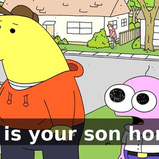 Uh, is your son home?
