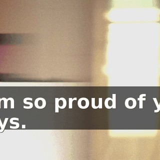I am so proud of you guys.