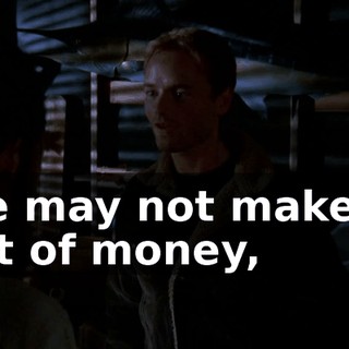 he may not make a lot of money,