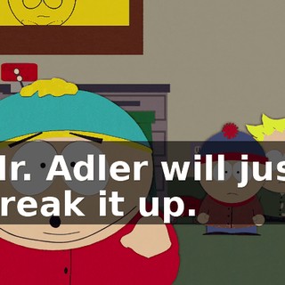 Mr. Adler will just break it up.