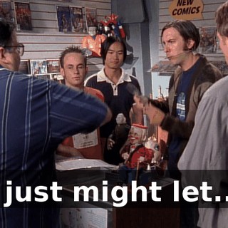 I just might let...