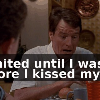 I waited until I was 11 before I kissed my--