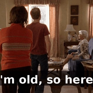 "I'm old, so here's