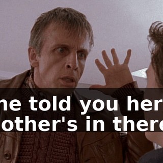 She told you her mother's in there?