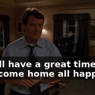 She'll have a great time and will come home all happy.