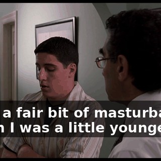 I did a fair bit of masturbating when I was a little younger.