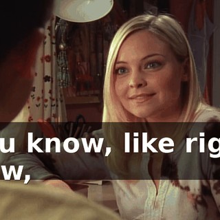 You know, like right now,