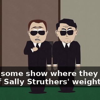 I saw some show where they made fun of Sally Struthers' weight