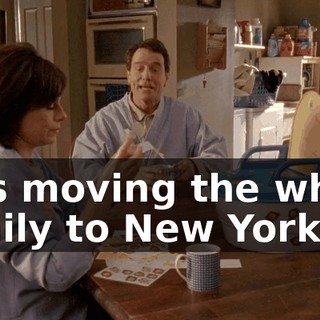 he's moving the whole family to New York.