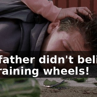 My father didn't believe in training wheels!