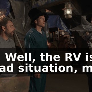 Oh. Well, the RV is in a bad situation, man,