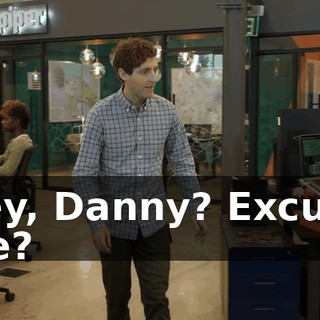 Hey, Danny? Excuse me?