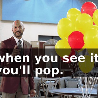 when you see it, you'll pop.