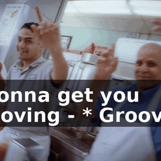 * Gonna get you grooving - * Grooving