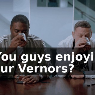 - You guys enjoying your Vernors?