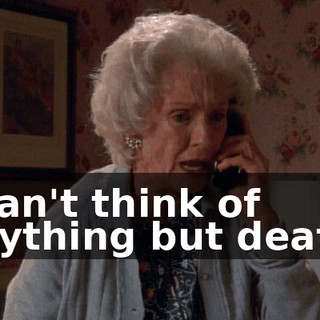I can't think of anything but death.