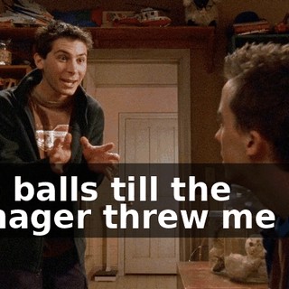 into balls till the manager threw me out.