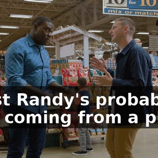 I just Randy's probably just coming from a place