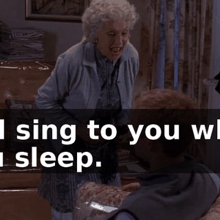 and sing to you while you sleep.