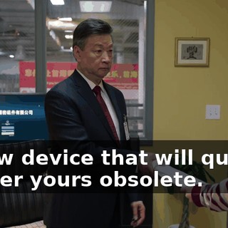 a new device that will quickly render yours obsolete.