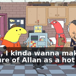 Yeah, I kinda wanna make a picture of Allan as a hot dog.