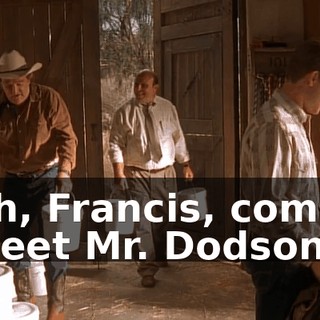 Ah, Francis, come. Meet Mr. Dodson.