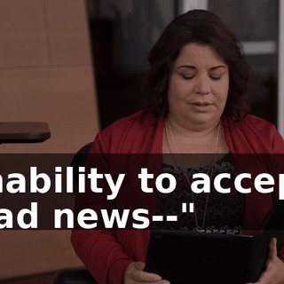 Inability to accept bad news--"