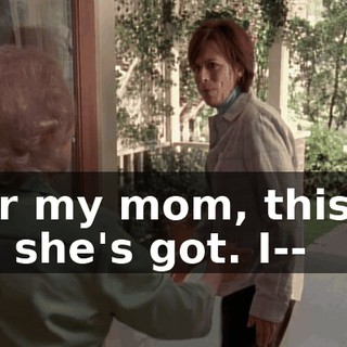 For my mom, this is all she's got. I--